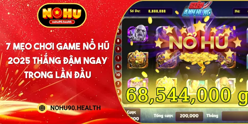 7 mẹo chơi game nổ hũ 2025