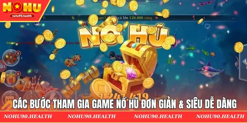 Các bước tham gia game nổ hũ đơn giản & siêu dễ dàng