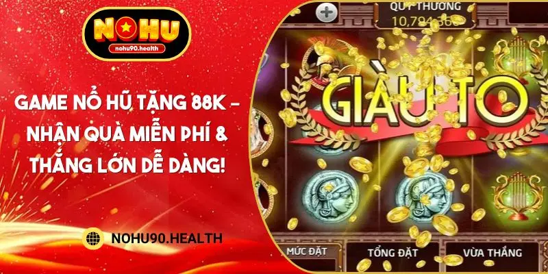 Game Nổ Hũ Tặng 88K