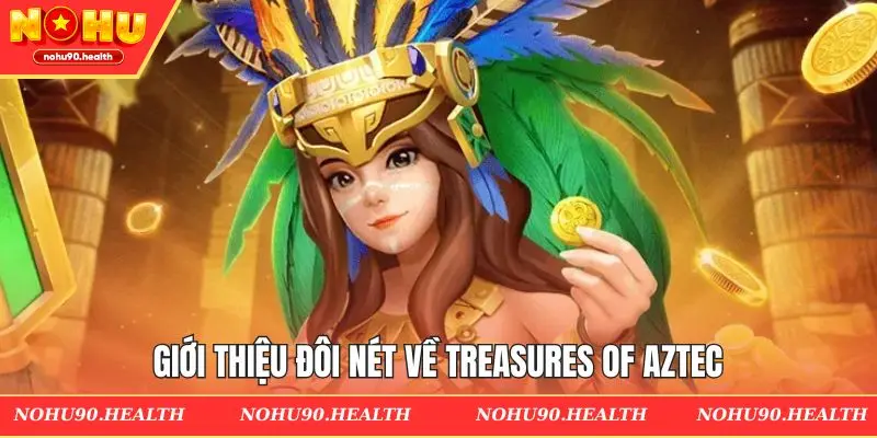Đôi nét về Treasures of Aztec