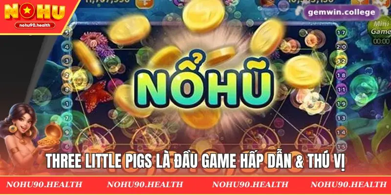 Three Little Pigs là đầu game hấp dẫn & thú vị