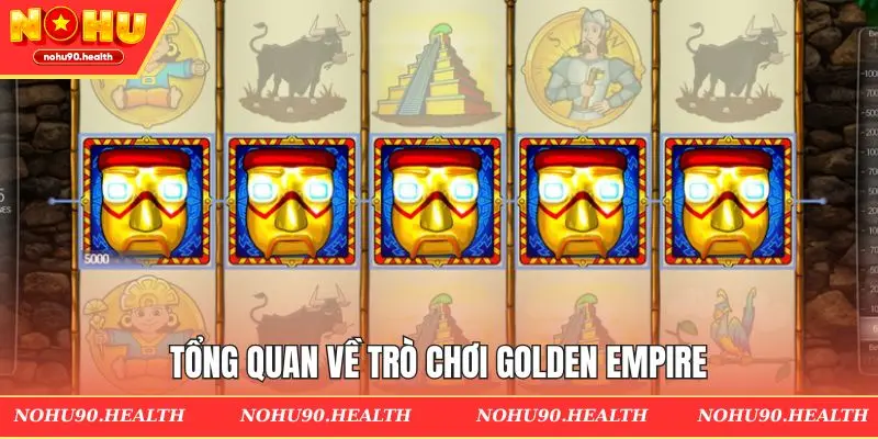 Tổng quan về game Golden Empire