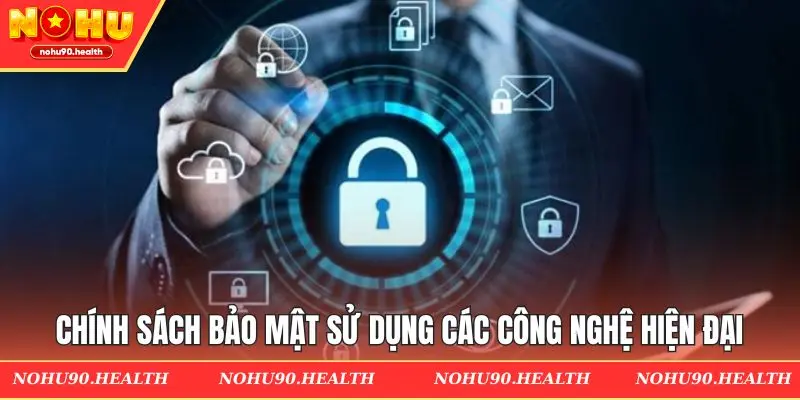 Chính sách bảo mật Nohu và các công nghệ hiện đại