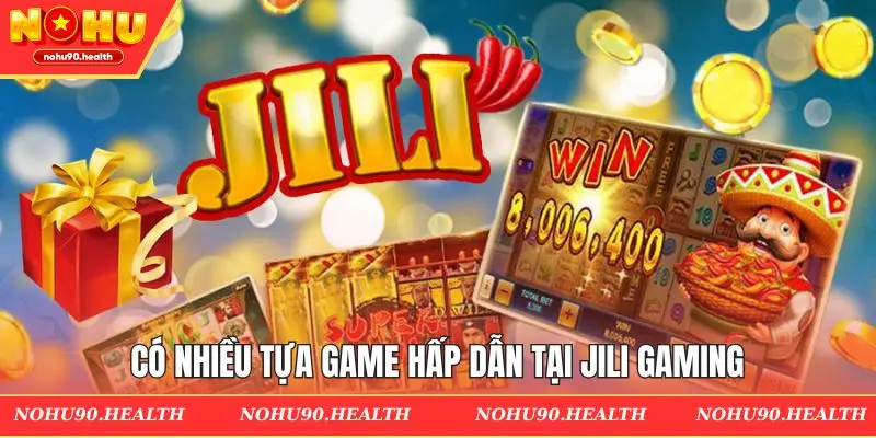 Có nhiều tựa game hấp dẫn tại JILI Gaming