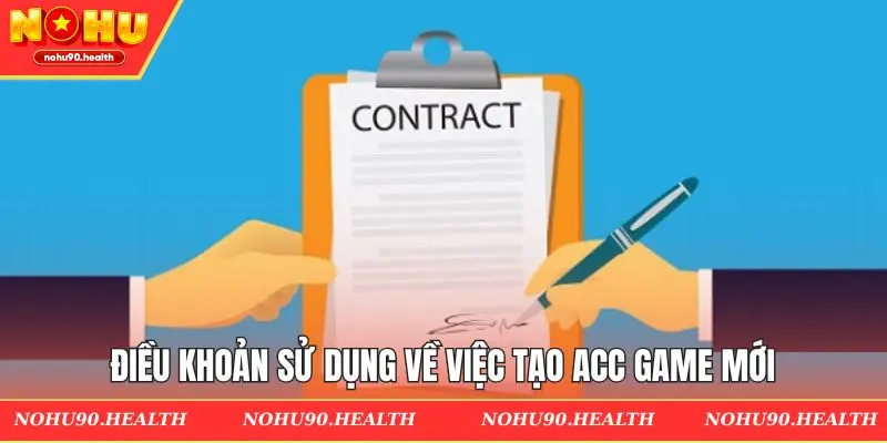 Điều khoản sử dụng về việc tạo acc game mới