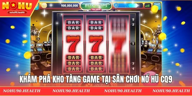 Khám phá kho tàng game tại sân chơi nổ hũ CQ9