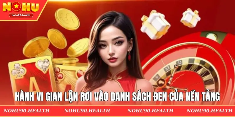 Hành vi gian lận rơi vào danh sách đen của nền tảng