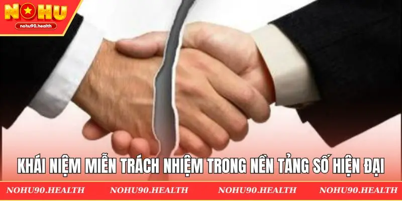 Khái niệm miễn trách nhiệm trong nền tảng số hiện đại