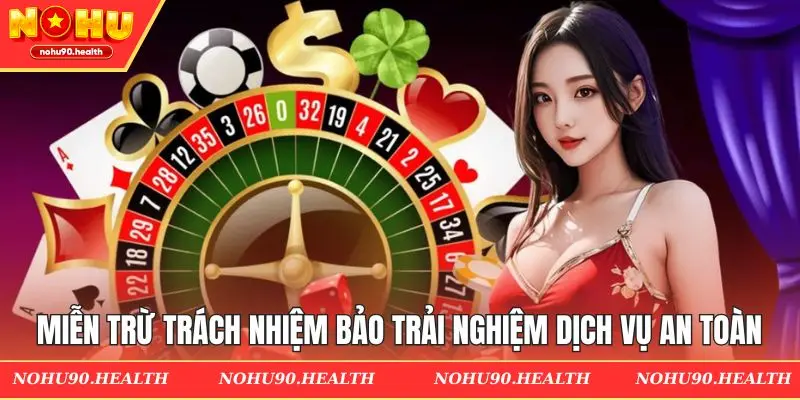 Miễn trừ trách nhiệm bảo trải nghiệm dịch vụ an toàn