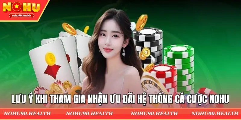 Những lưu ý khi tham gia nhận ưu đãi hệ thống cá cược Nohu