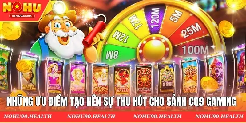 Những ưu điểm tạo nên sự thu hút cho sảnh CQ9 Gaming