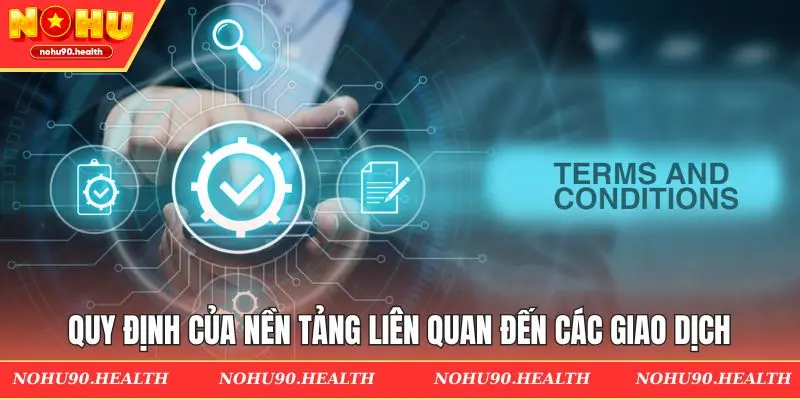Quy định của nền tảng liên quan đến các giao dịch
