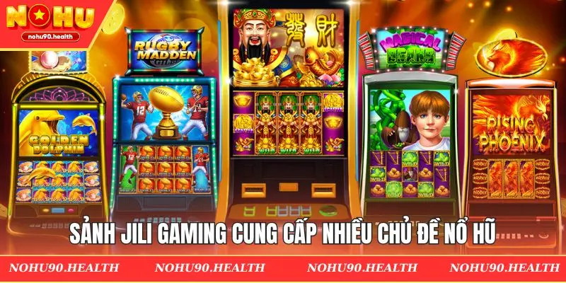 Sảnh JILI Gaming cung cấp nhiều chủ đề nổ hũ