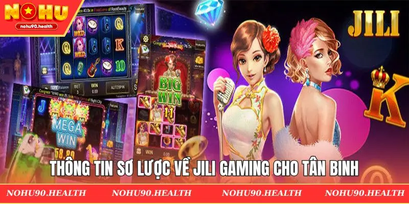 Thông tin sơ lược về JILI Gaming cho tân binh