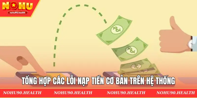 Tổng hợp các lỗi nạp tiền cơ bản trên hệ thống