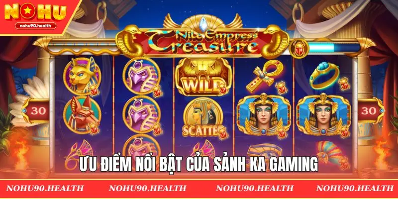 Ưu điểm nổi bật đáng kể đến của sảnh KA gaming