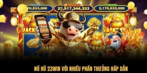 Nổ Hũ 23Win Với Nhiều Phần Thưởng Hấp Dẫn