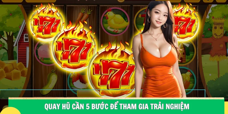 Quay hũ cần 5 bước để tham gia trải nghiệm