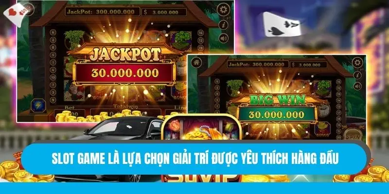 Slot game là lựa chọn giải trí được yêu thích hàng đầu
