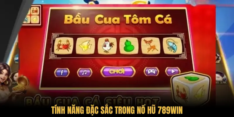 Tính năng đặc sắc trong nổ hũ 789Win