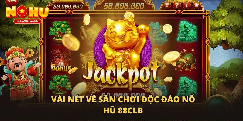 Vài nét về sân chơi độc đáo nổ hũ 88CLB