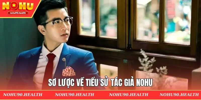 Sơ lược về tiểu sử tác giả NOHU